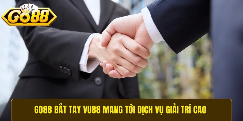 GO88 bắt tay Vu88 mang tới dịch vụ giải trí cao