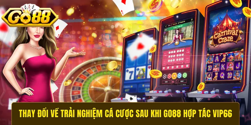 Thay đổi về trải nghiệm cá cược sau khi GO88 hợp tác VIP66