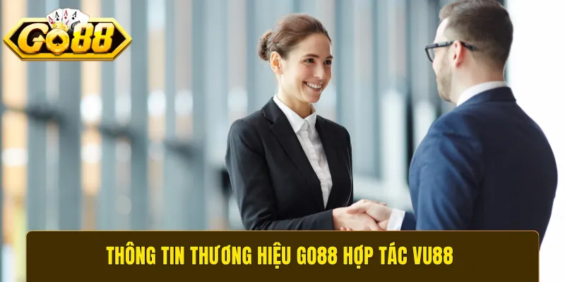 Thông tin thương hiệu GO88 hợp tác VU88